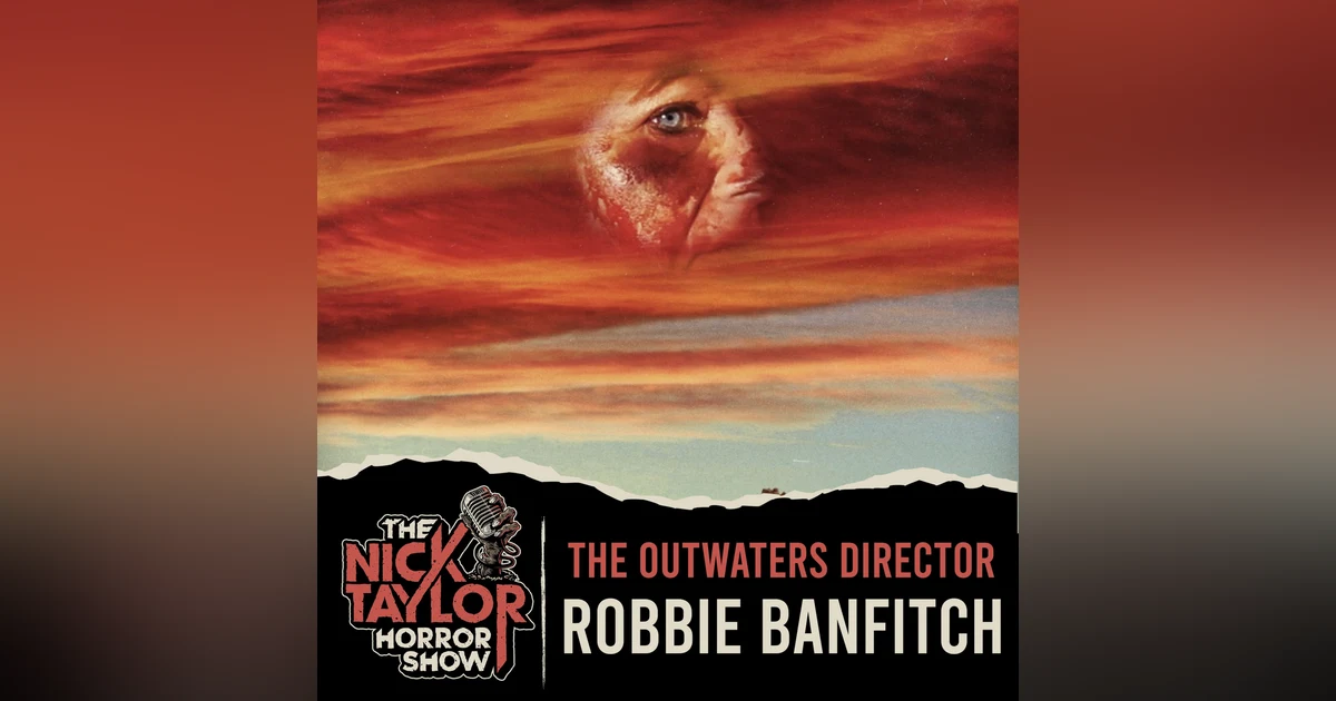 THE OUTWATERS Director, Robbie Banfitch [Episode 107]