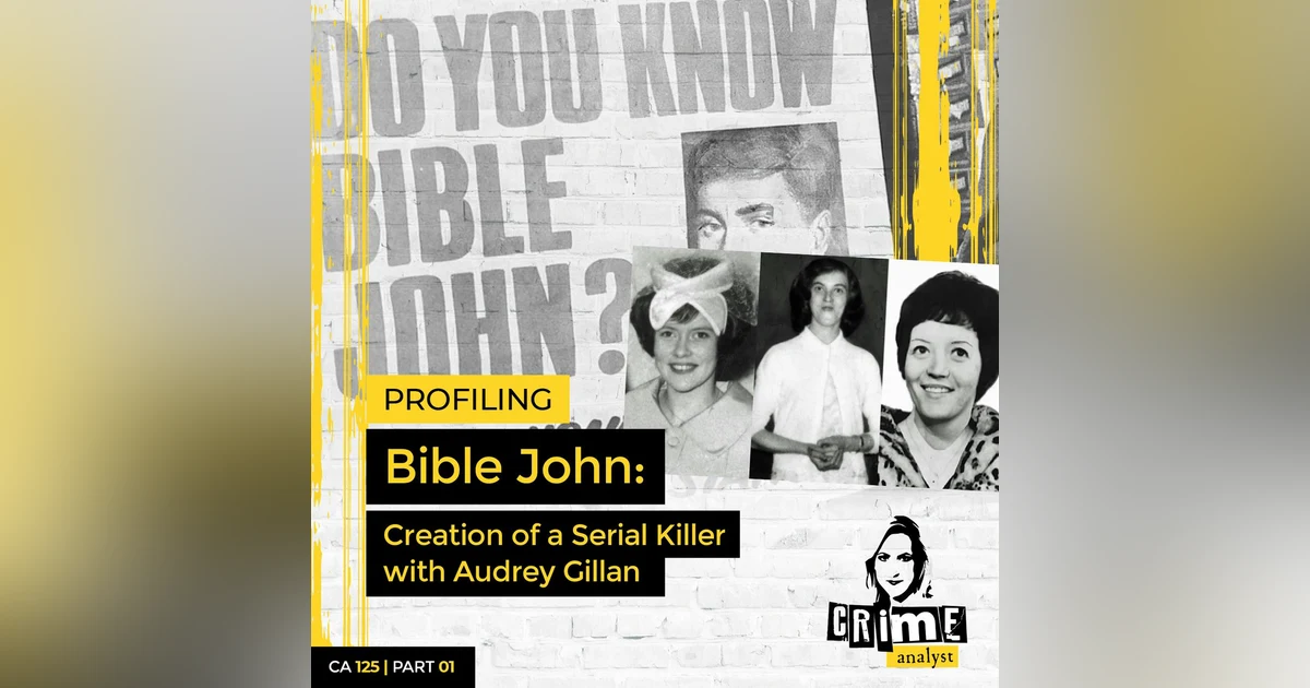 Ep 125: Profiling Bible John: Creation of a Serial Killer with Audrey Gillan, Part 1