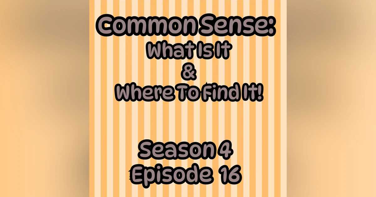 S4 E16 Common Sense: What Is It, and Where To Find It