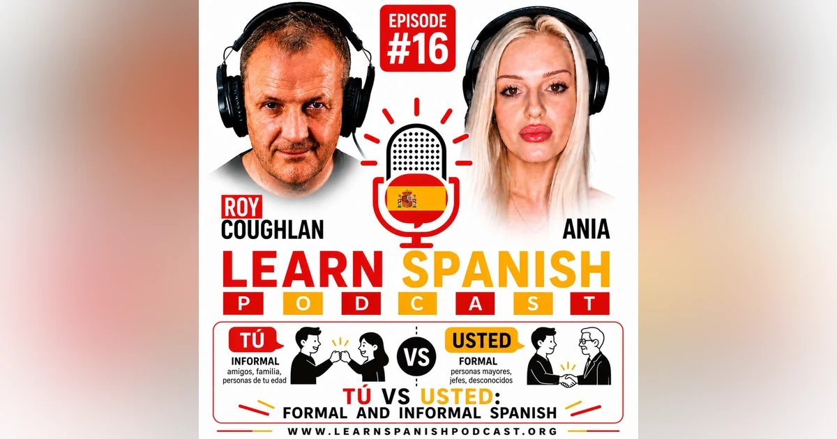 #16 Tú vs Usted: Formal and Informal Spanish | Learn Spanish Podcast