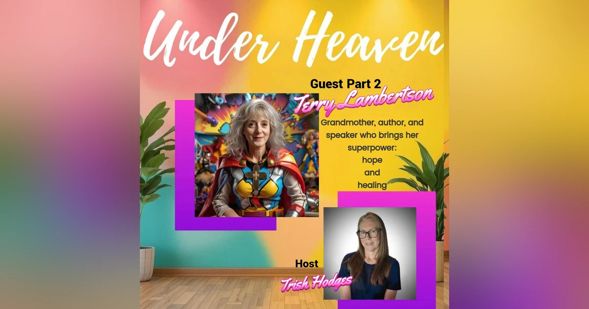 Under Heaven Podcast: Terry Lambertson - Part 2 Healing & Helping