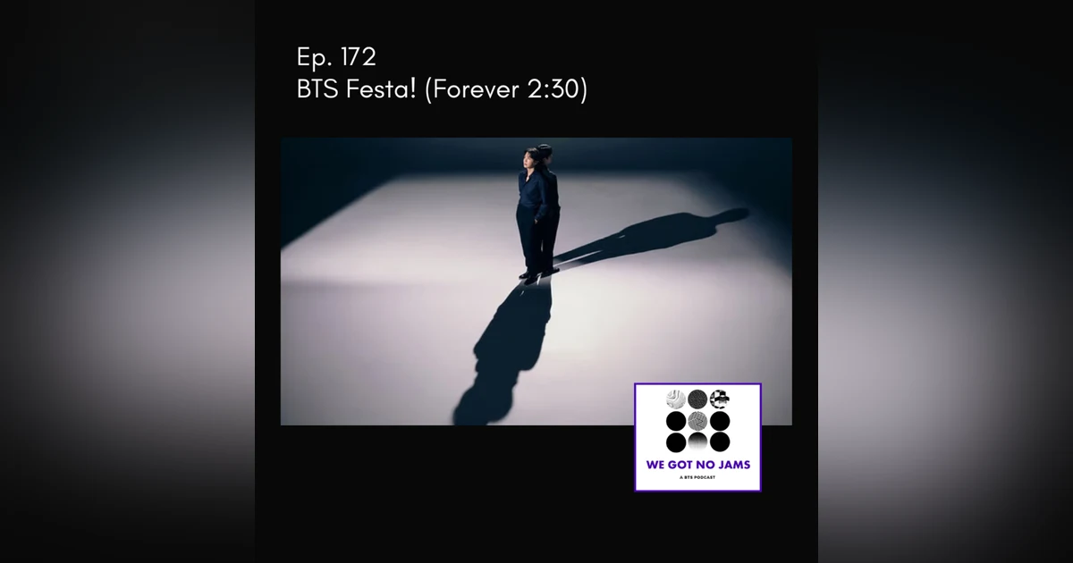 Ep. 172 - BTS Festa (Forever 2:30)