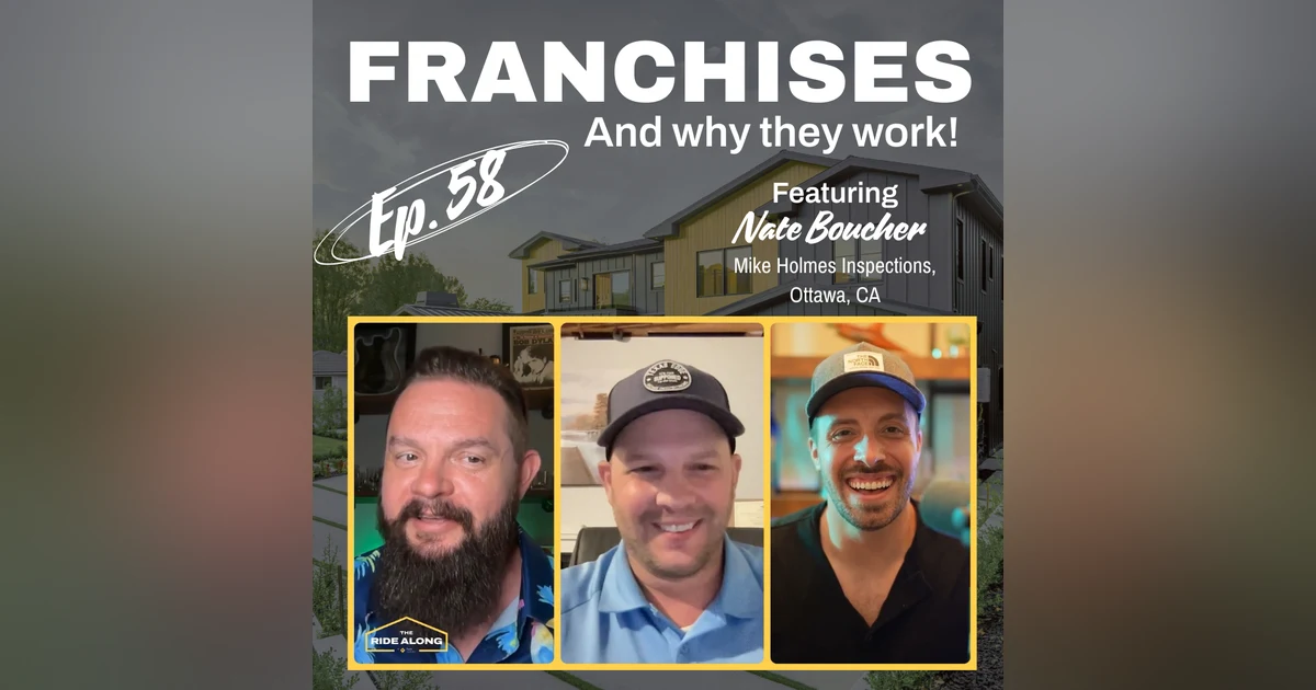 Franchises... and why they work! Featuring Nate Boucher from Mike Holmes Inspections in CA