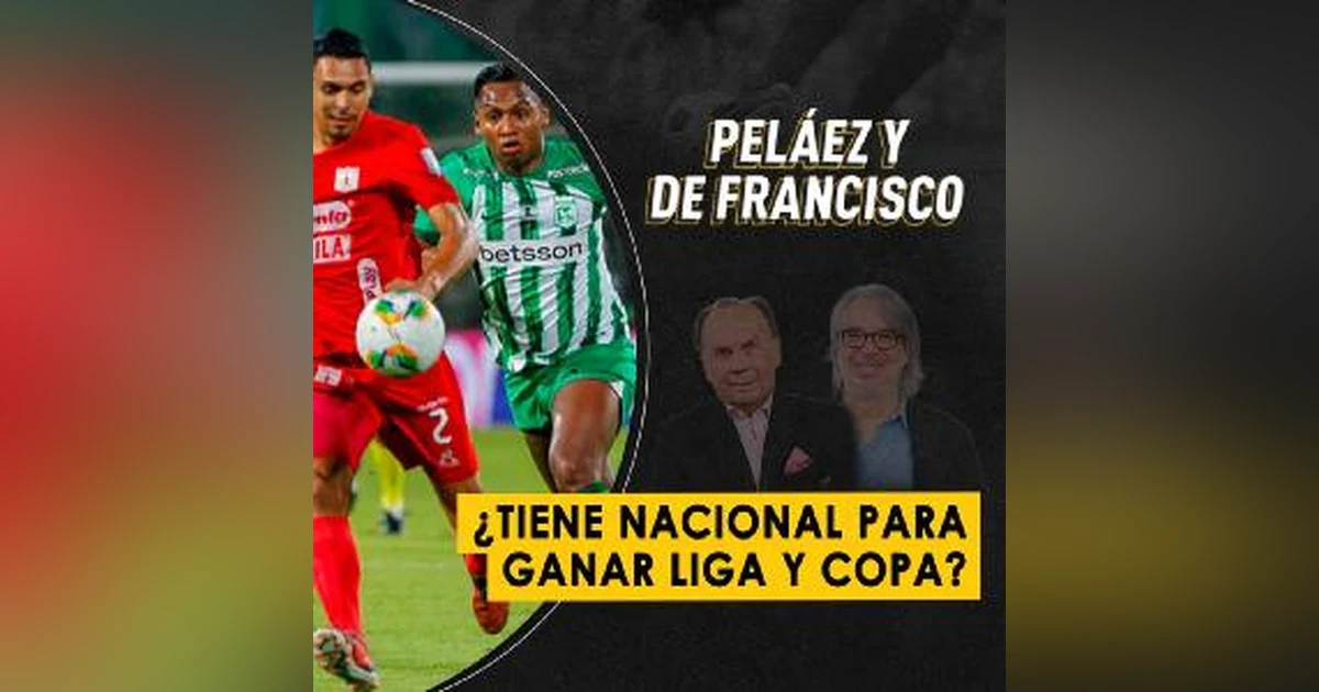 ¿Tiene Nacional para ganar Liga y Copa?