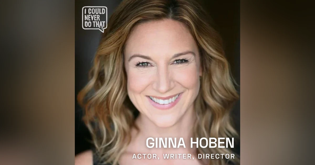 90 Ginna Hoben - This Actor, Writer, and Director is Making Good on Her Childhood Dream