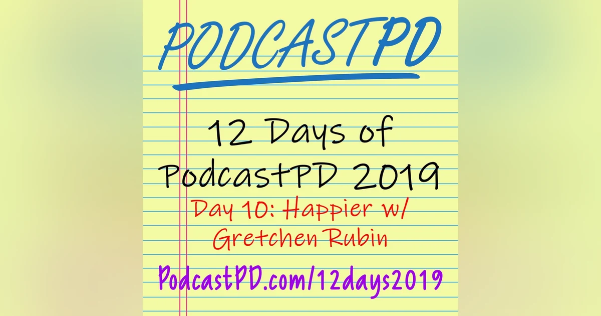 Happier with Gretchen Rubin - 12 Days of PodcastPD 2019