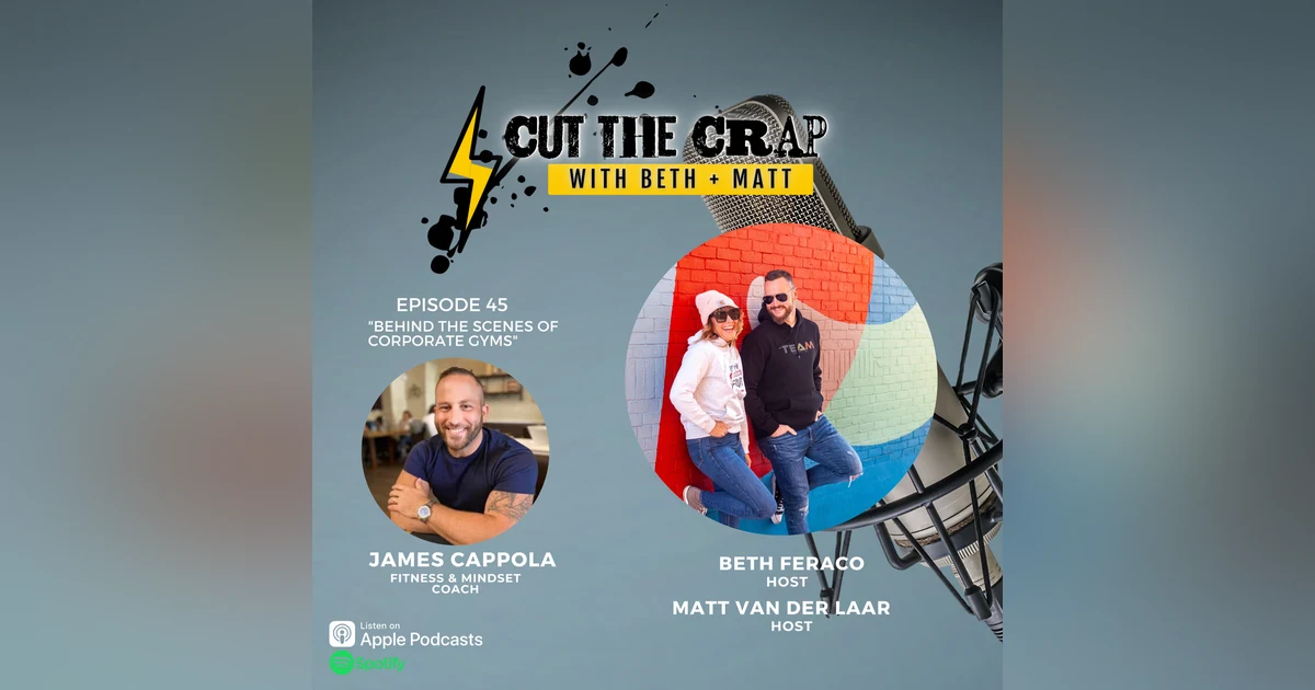 45 - Behind The Scenes Of Corporate Gyms With Fitness And Mindset Coach James Cappola