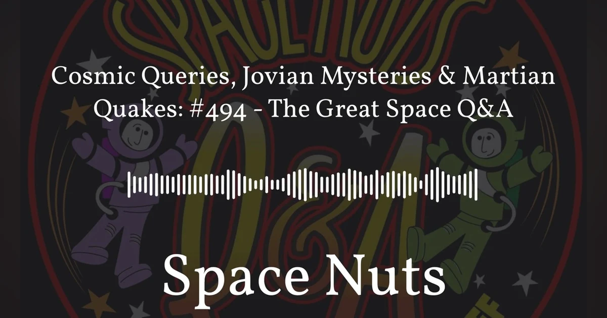 Cosmic Queries, Jovian Mysteries & Martian Quakes: #494 - The Great Space Q&A | Space Nuts