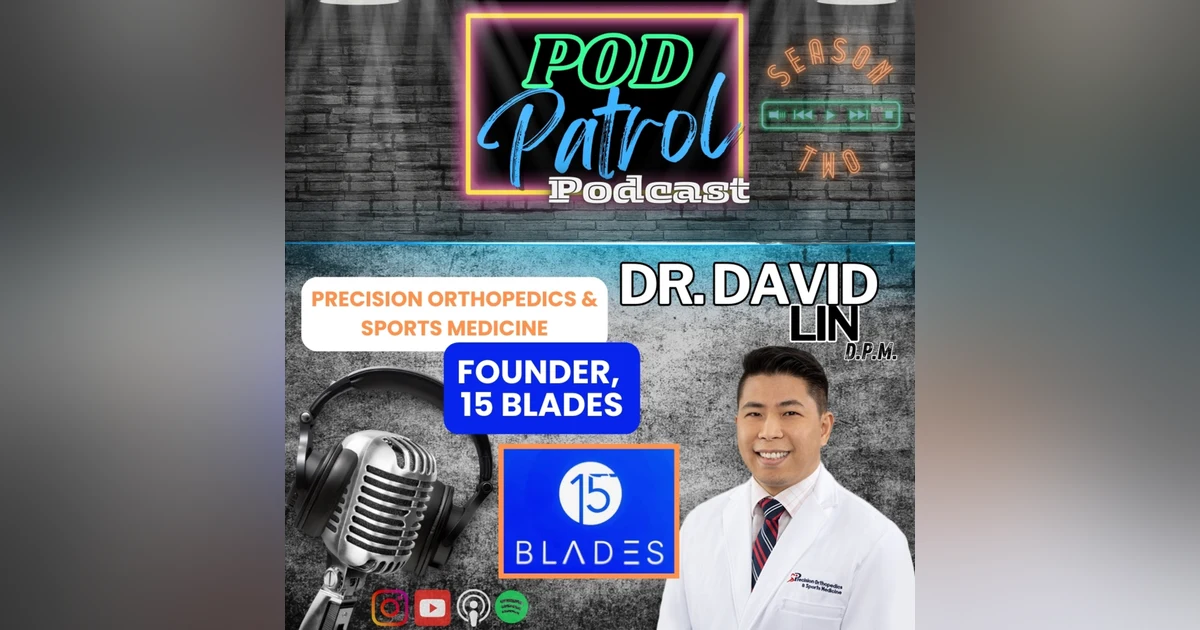 Pod Patrol Podcast S2.E18 - Dr. David Lin, DPM - 15Blades Medical Social Media Platform