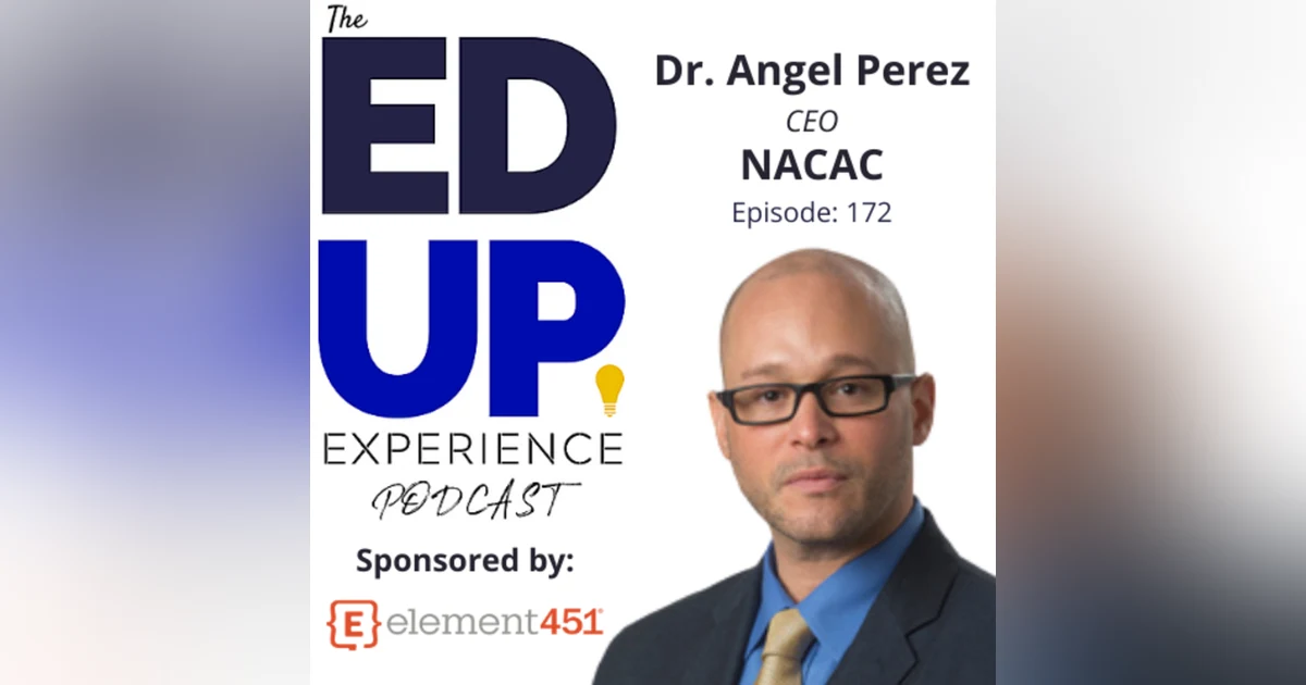 172: Tectonic Shifts in College Advising - with Dr. Angel Pérez, CEO, National Association for College Admission Counseling