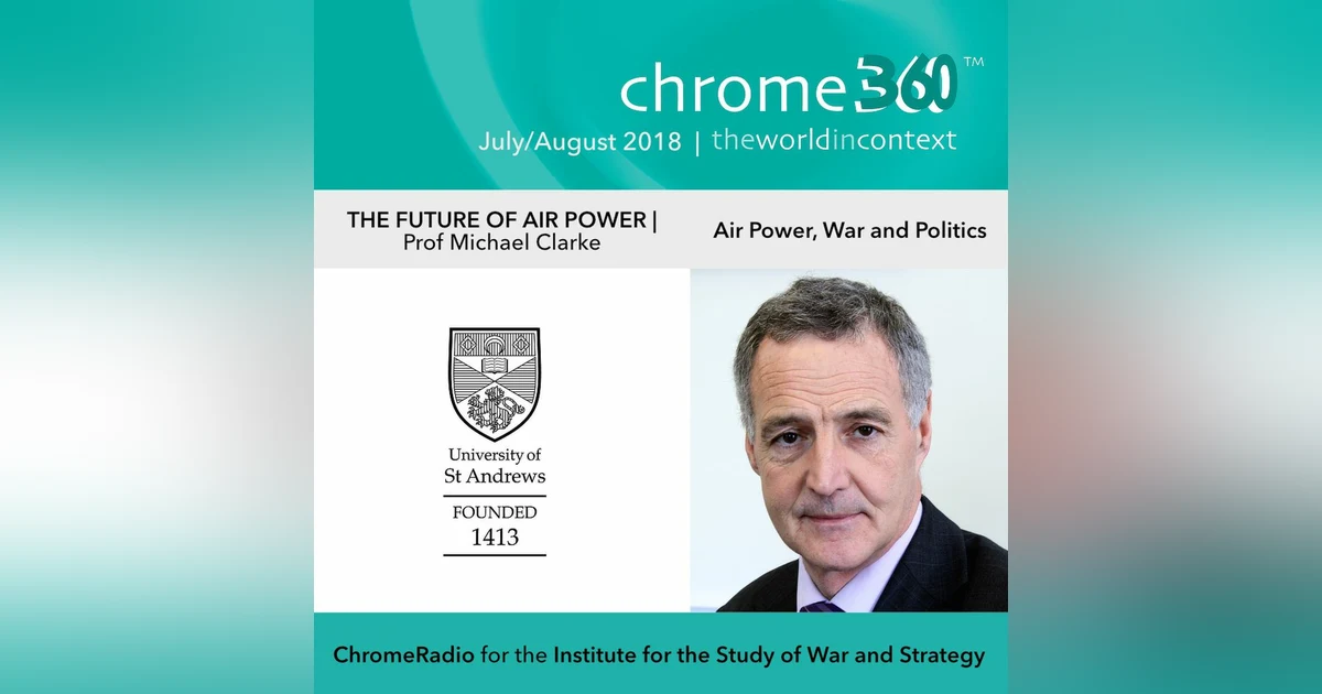 Chrome360 | THE FUTURE OF AIR POWER | Air Power, War & Politics | Michael Clarke