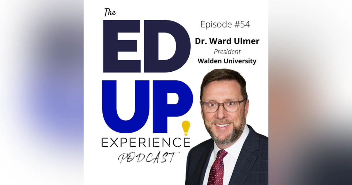 54: How CV-19 is Forcing Uncomfortable Decisions in Higher Education - with Dr. Ward Ulmer, President of Walden University