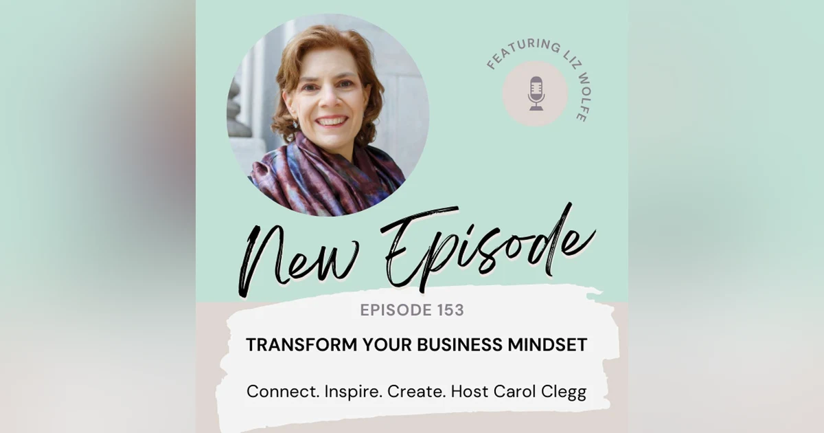 153 Transform Your Business Mindset with Liz Wolfe
