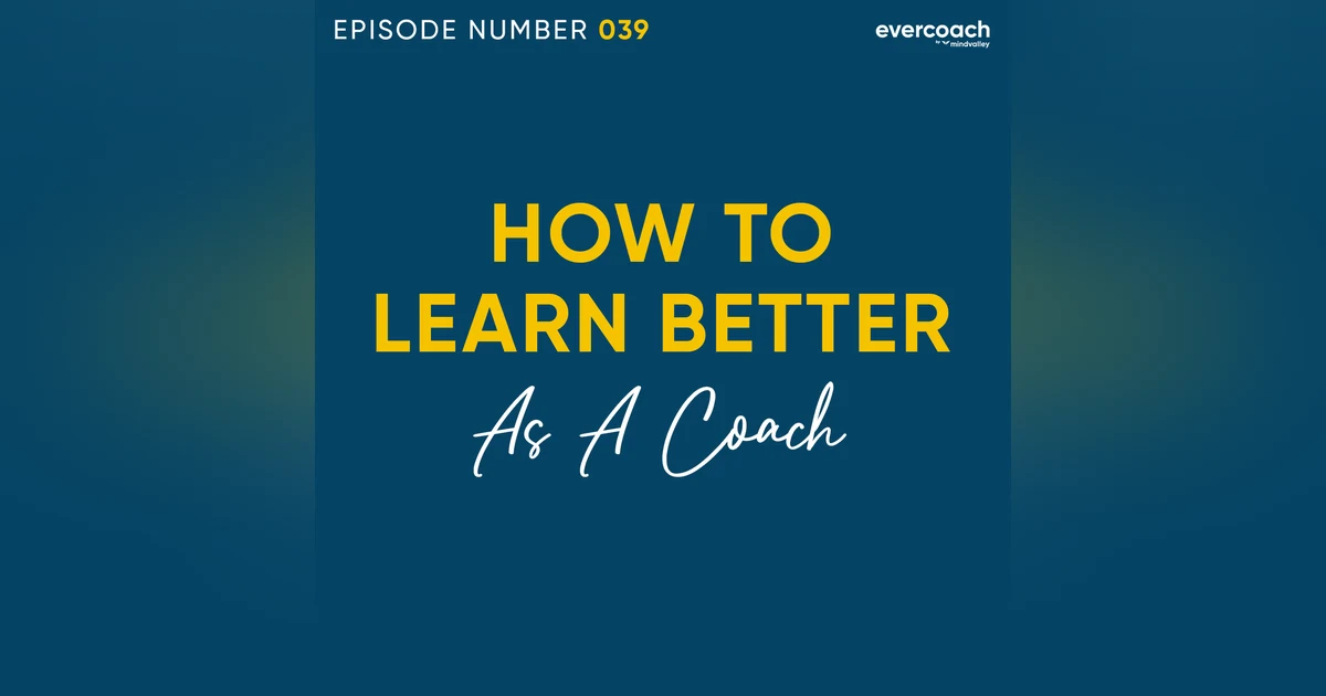 39. How To Learn Better As A Coach