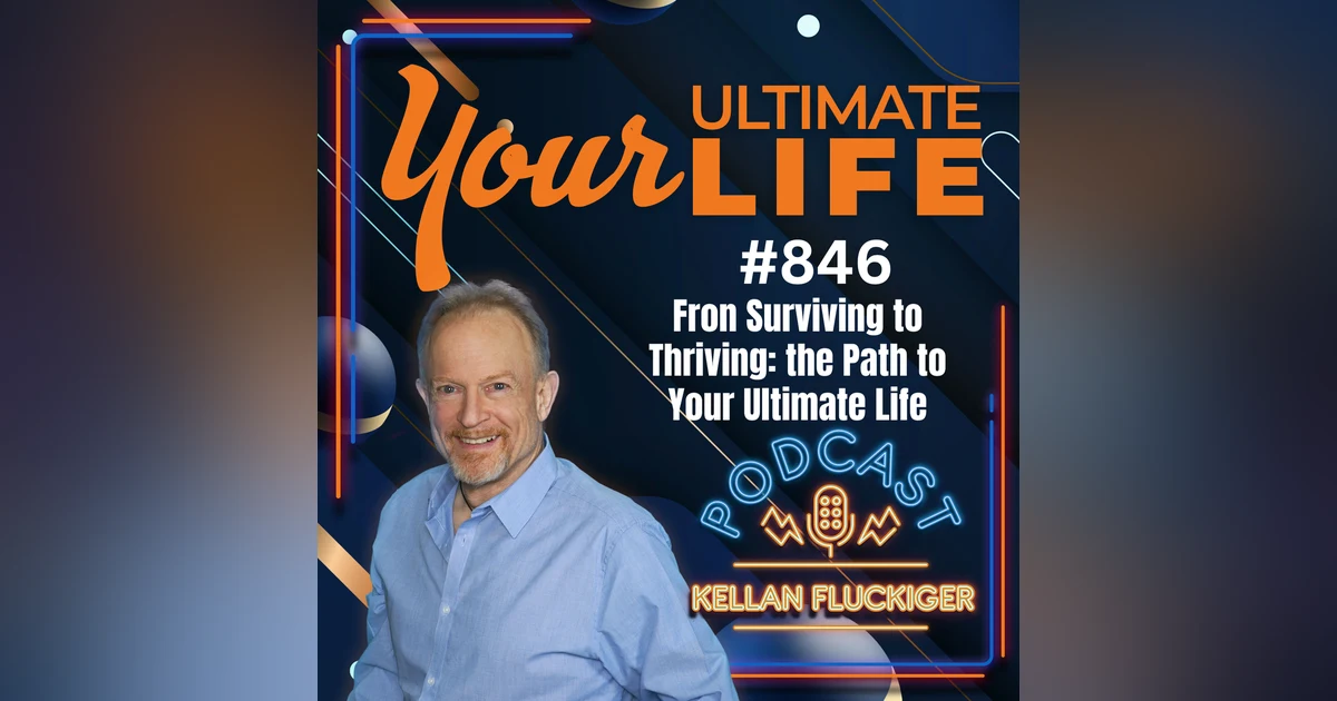 From Surviving to Thriving: The Path to Your Ultimate Life, 846