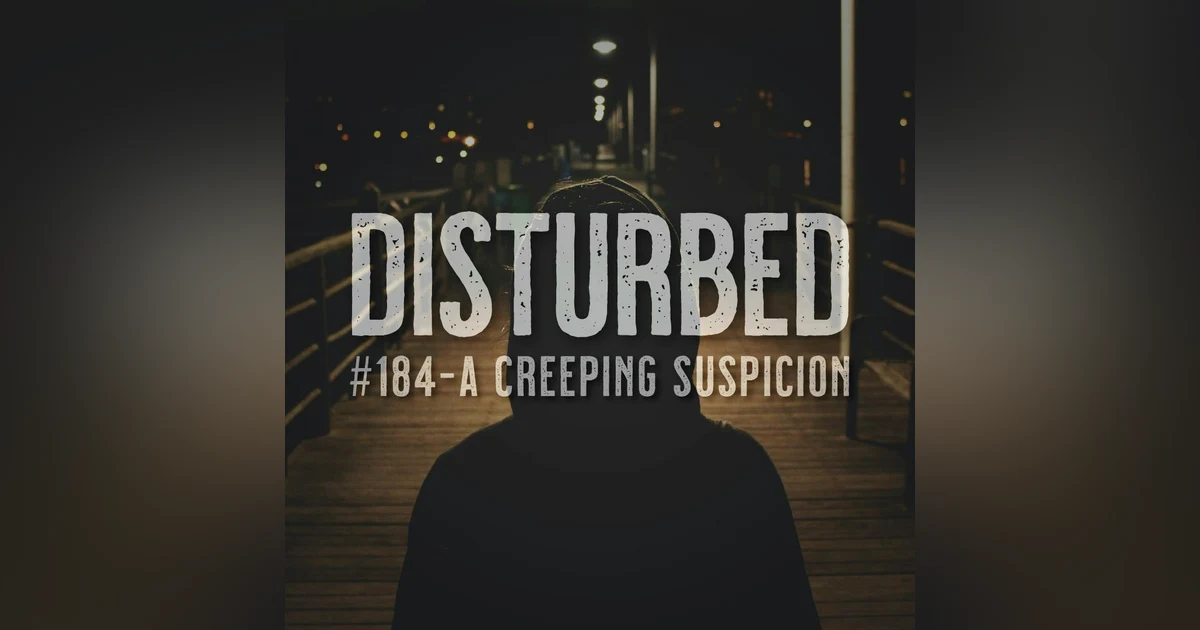 Disturbed #184 - A Creeping Suspicion