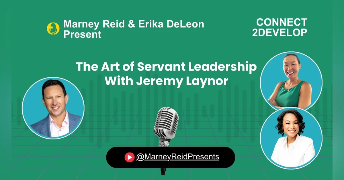 The Art of Servant Leadership with Jeremy Laynor, Marney Reid and Erika DeLeon