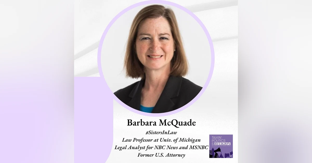 Barbara McQuade: #SistersInLaw Co-Host, Law Prof. at Univ. of Michigan, Legal Analyst for NBC News, Former U.S. Attorney
