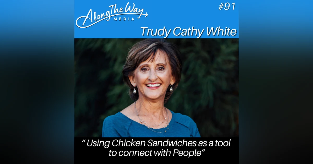 “Using Chicken Sandwiches as a Tool to Connect With People” -  Trudy Cathy White AlongTheWay 91