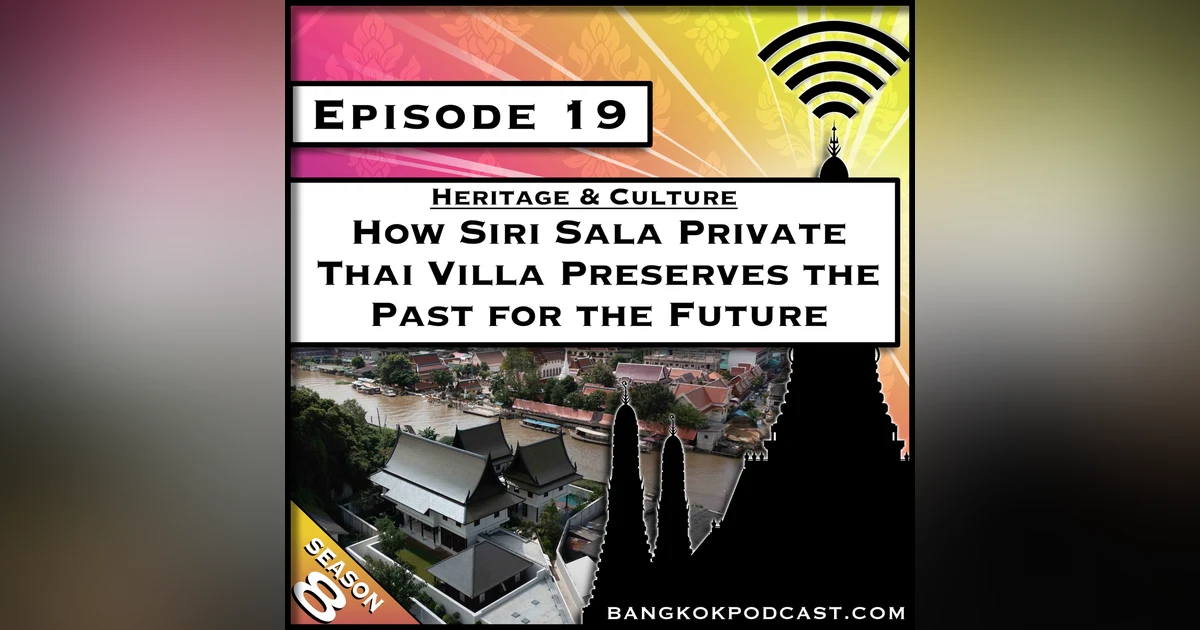 Heritage & Culture: How Siri Sala Private Thai Villa Preserves the Past for the Future [S8.E19]
