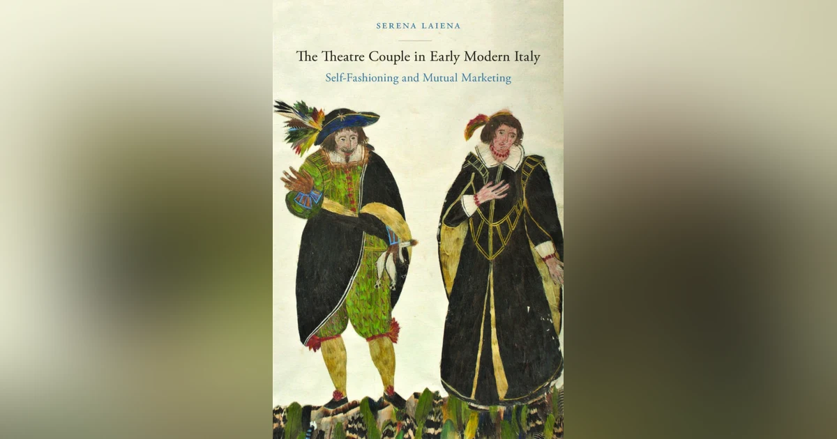 The Theatre Couple in Early Modern Italy: A Conversation with Serena Laiena