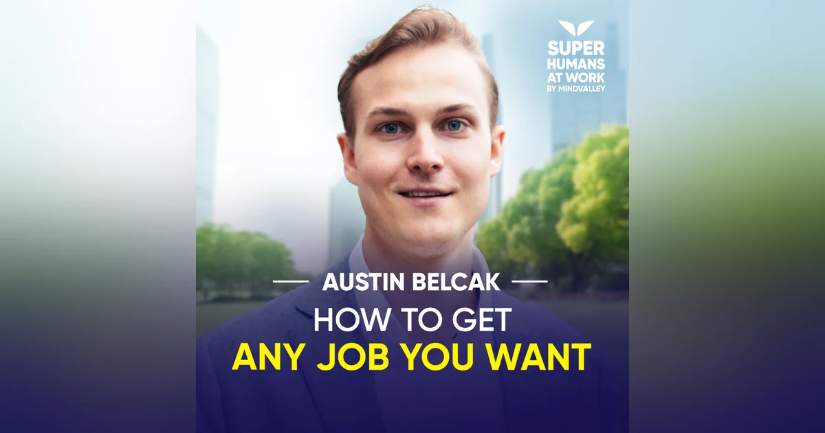 How To Get Any Job You Want - Austin Belcak