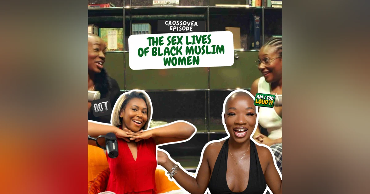 Mummy… LET’S TALK ABOUT SEX AS BLACK MUSLIM WOMEN | Crossover Episode: AITL X OOT | Part 1