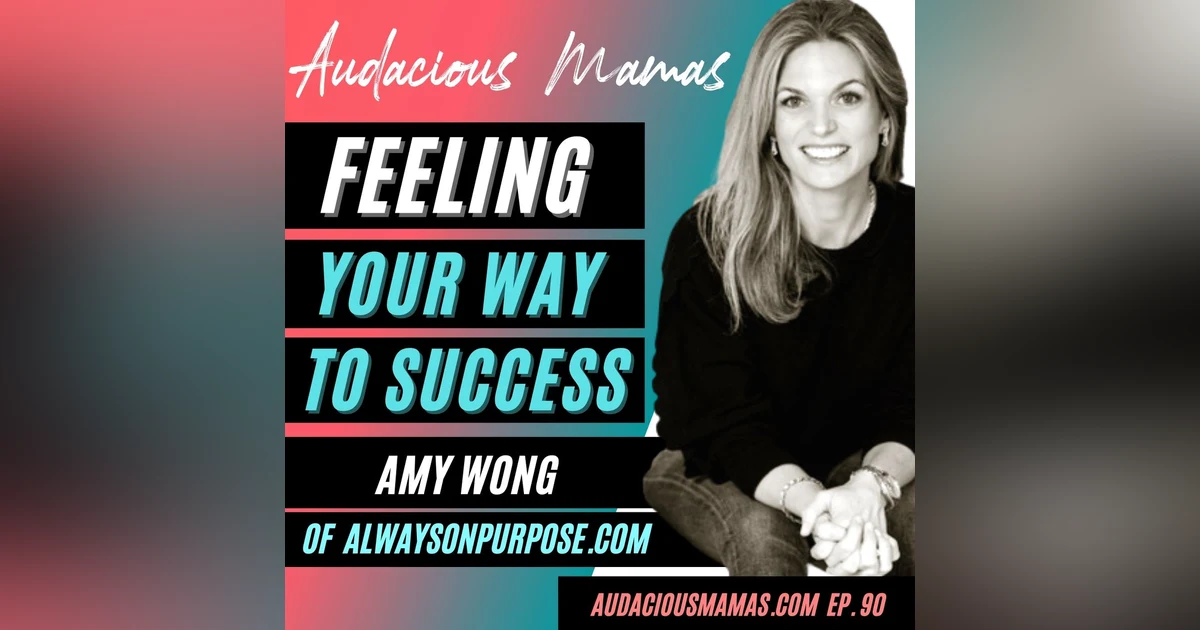 Feeling your way to success with Amy Wong of Alwaysonpurpose.com