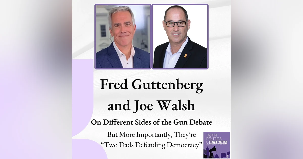Fred Guttenberg and Joe Walsh, are on very different sides of the gun debate but they're also "Two Dads Defending Democracy" together