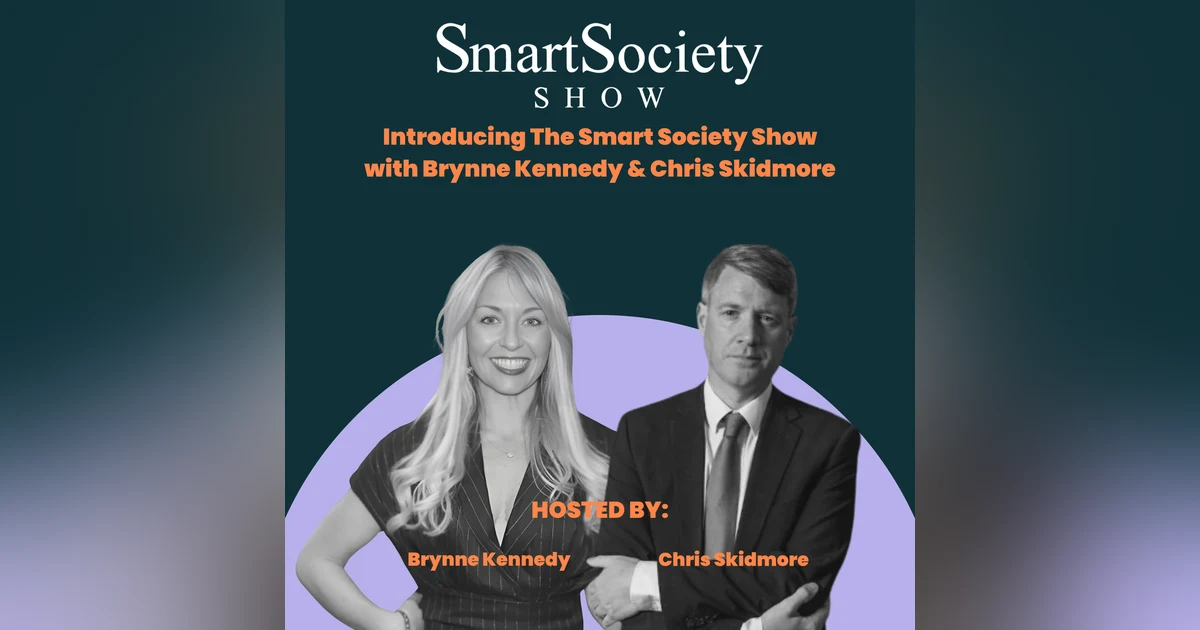 Introducing The Smart Society Show with Brynne Kennedy and Chris Skidmore