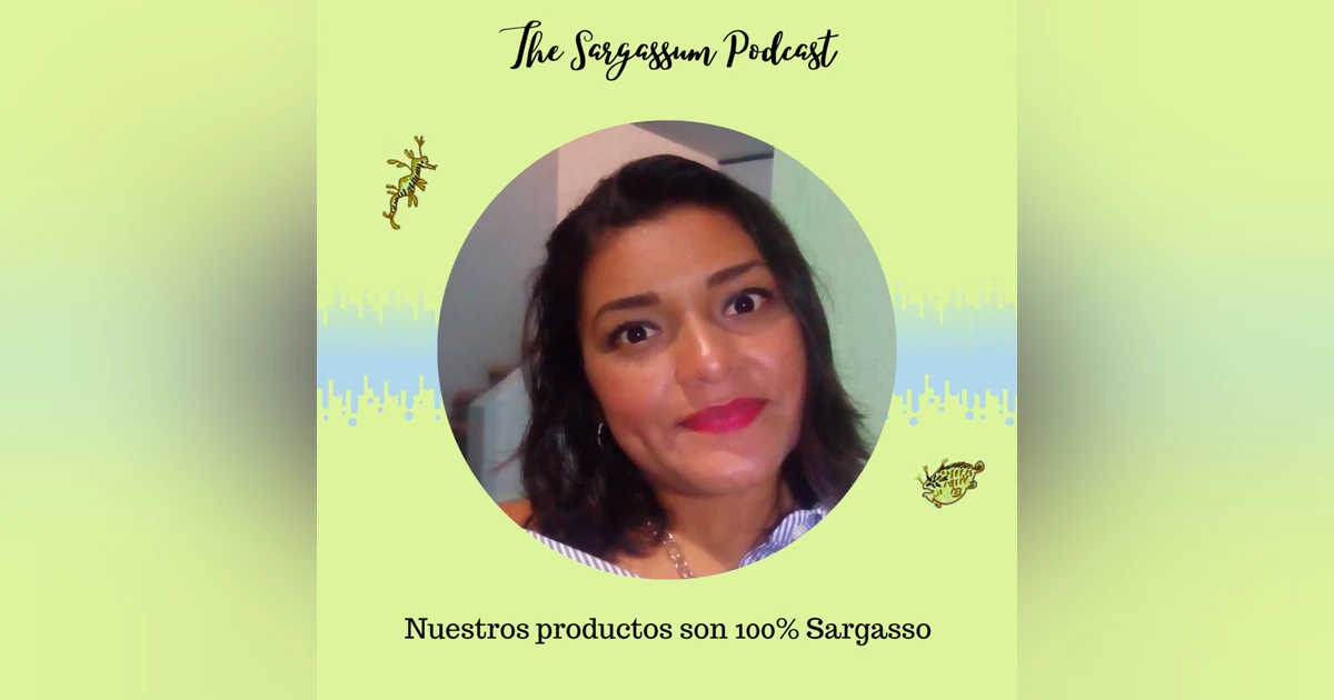 Episode 2: Salgax- Cómo convertir sargazo en una oportunidad comercial con Dayre Catzim.