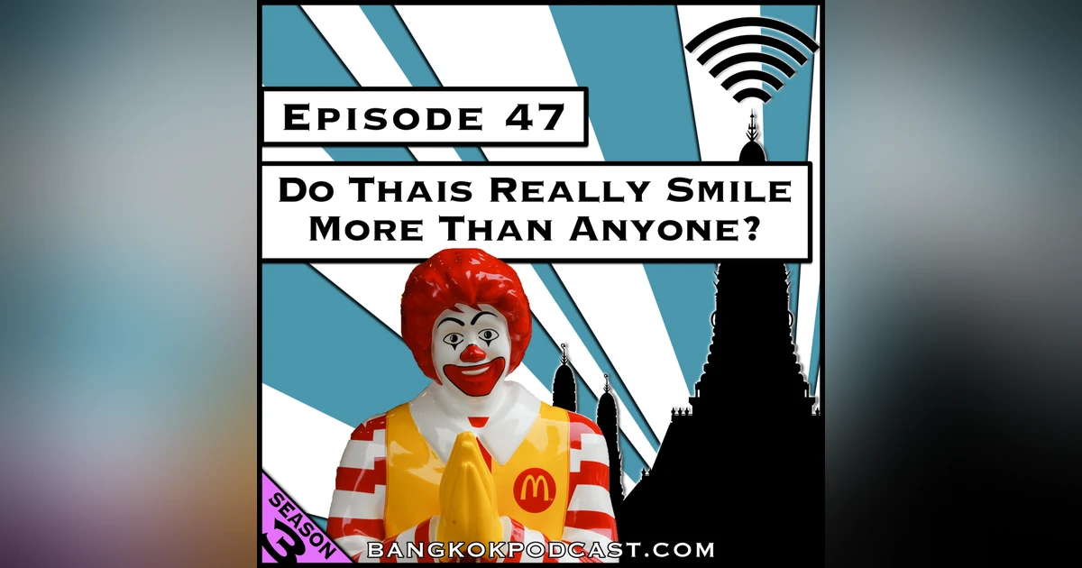 Do Thais Really Smile More Than Anyone? [Season 3, Episode 47]