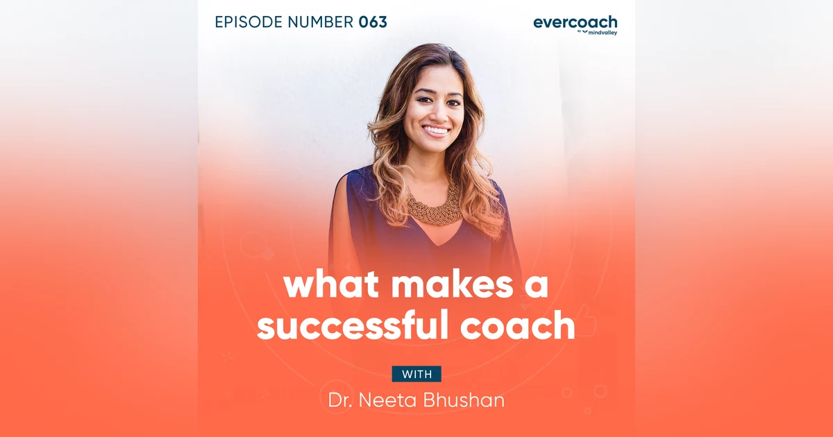 63. What Makes A Successful Coach with Dr. Neeta Bhushan