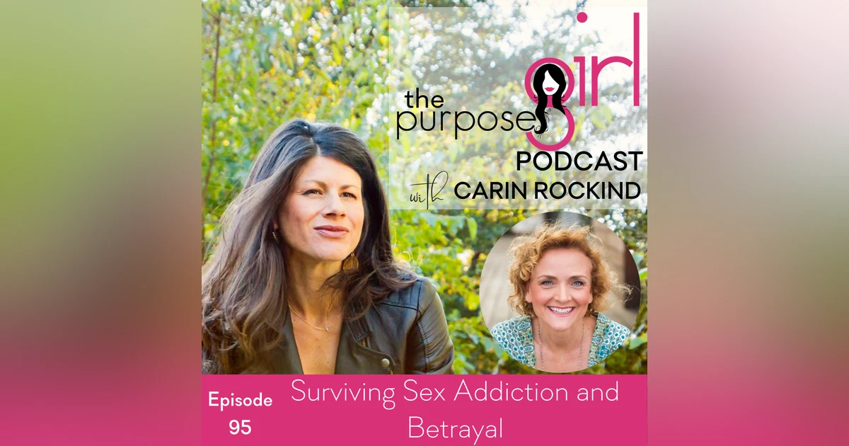The PurposeGirl Podcast Episode 095: Surviving Sex Addiction and Betrayal