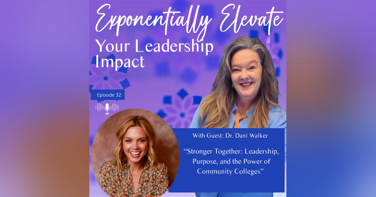 Stronger Together: Leadership, Purpose, and the Power of Community Colleges with Dani Walker