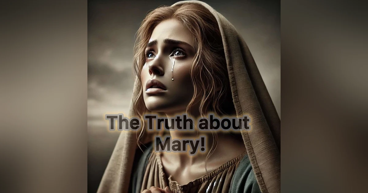 The Controversial Truth about Mary!