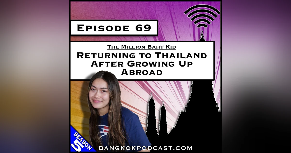 The Million Baht Kid: Returning to Thailand After Growing Up Abroad [S5.E69]