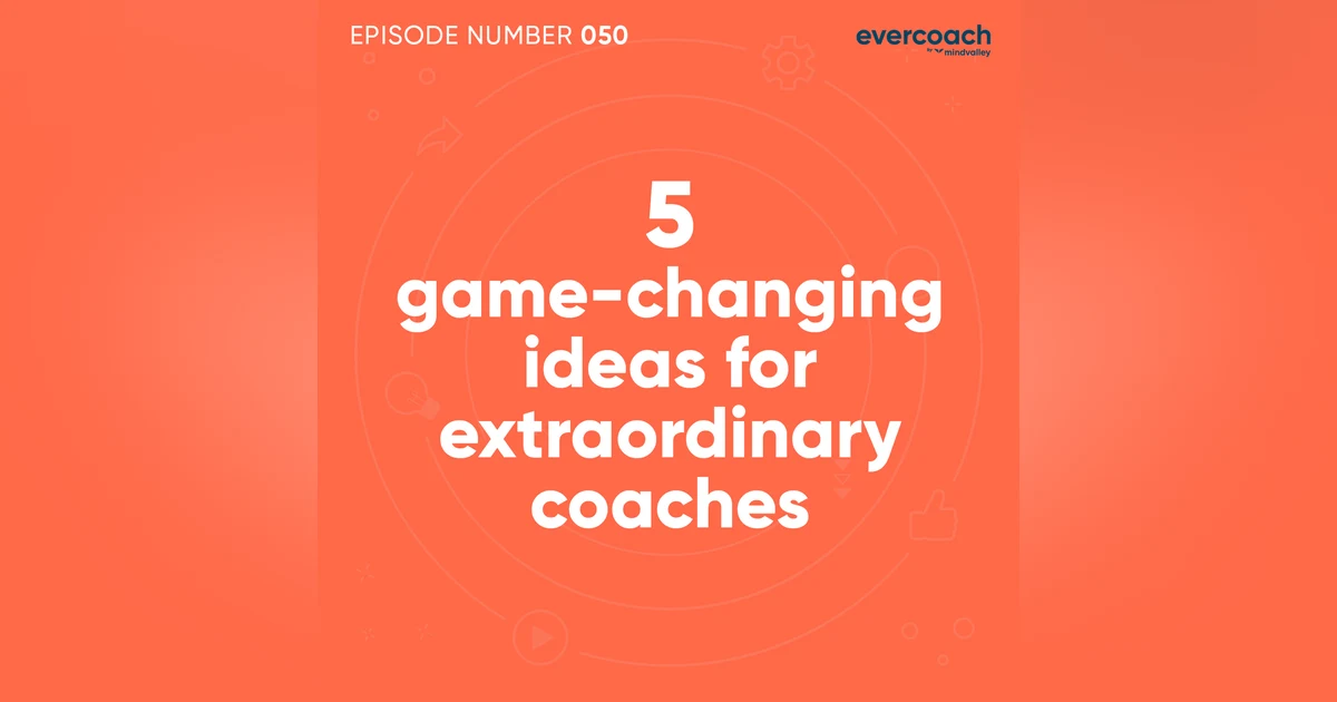 50. 5 Game-Changing Ideas For Every Extraordinary Coach