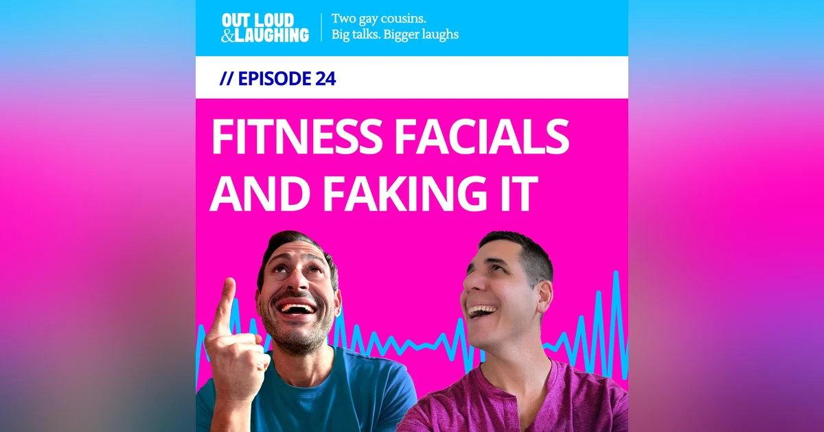Ep. 24 “Fitness Facials and Faking It” // Out Loud & Laughing with Bryan & Jon