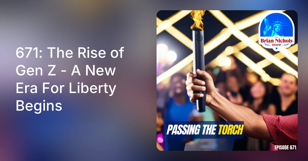 671: The Rise of Gen Z - A New Era For Liberty Begins