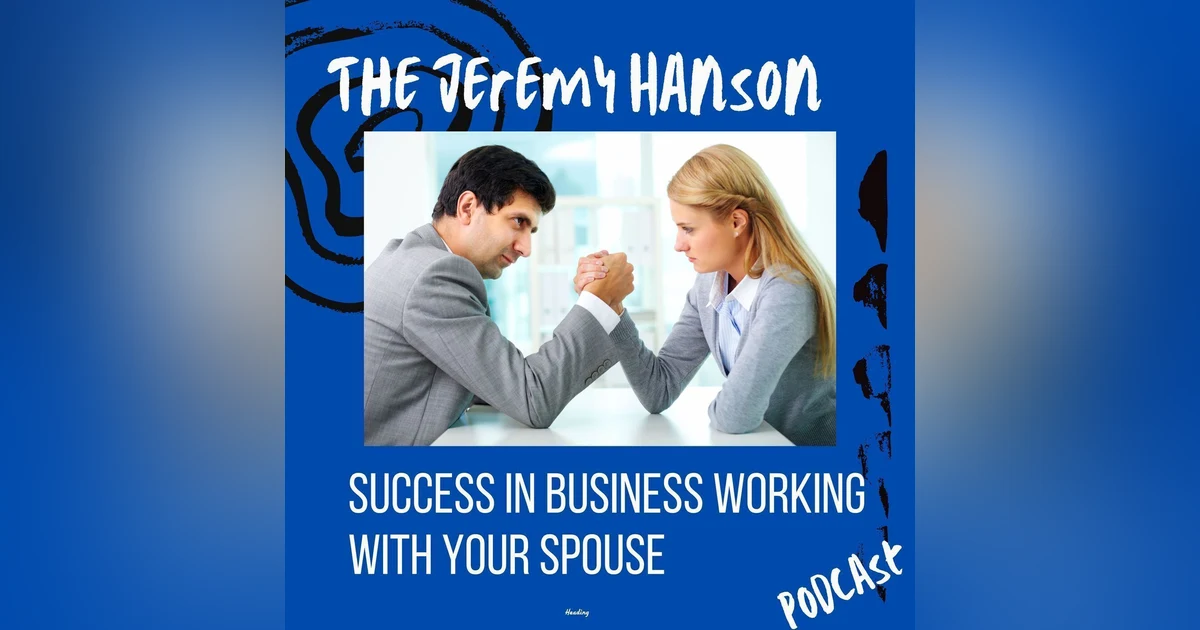 The Jeremy Hanson Podcast: Navigating Success and Struggles of Husband-and-Wife Entrepreneurs