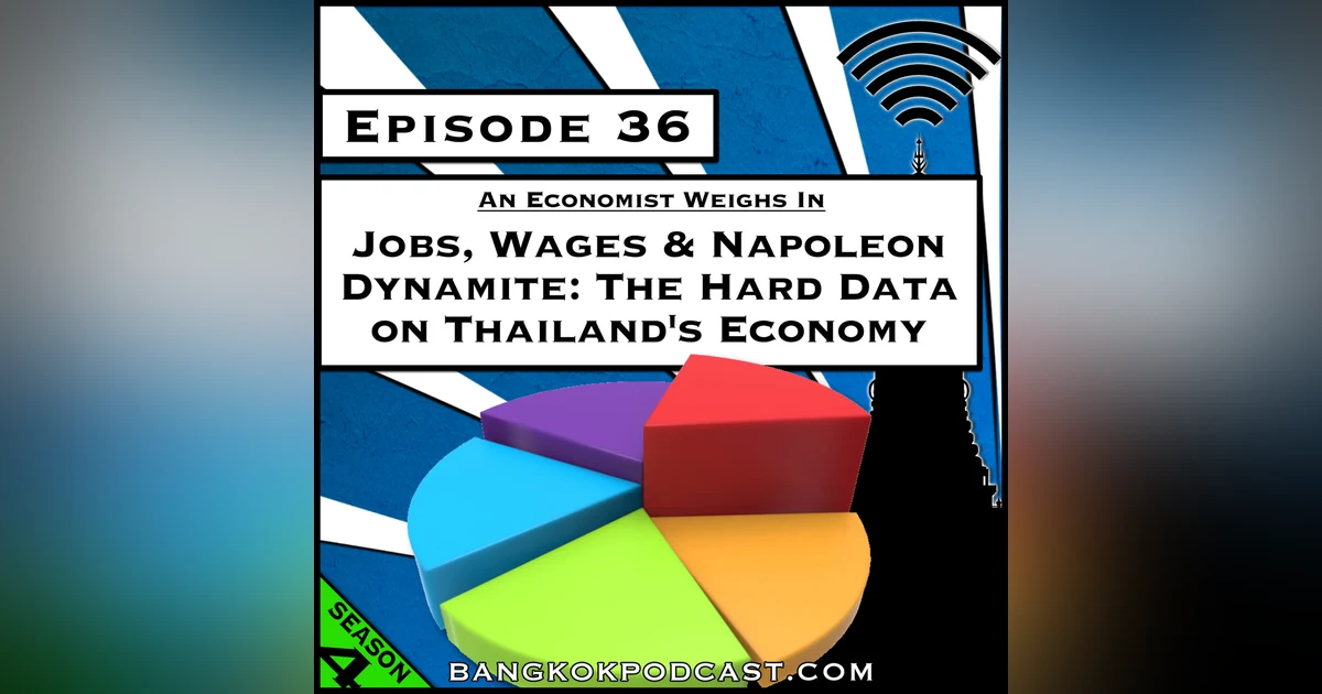 Jobs, Wages and Napoleon Dynamite: The Hard Data on Thailand’s Economy [Season 4, Episode 36]