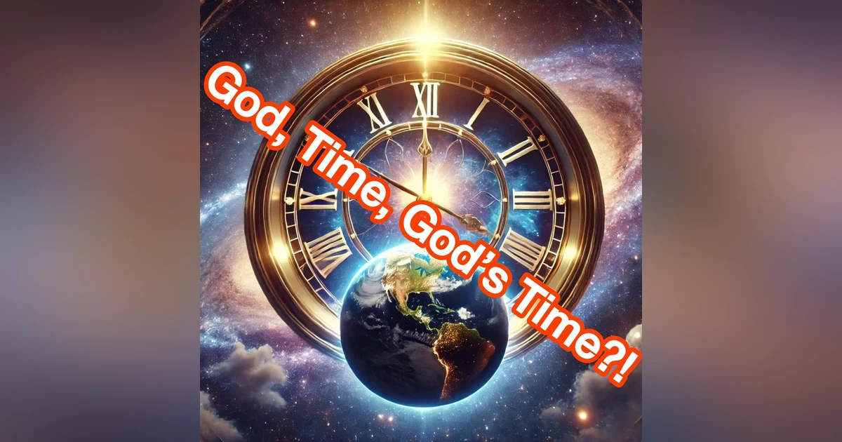 Finale' God, Time, and God's Time!