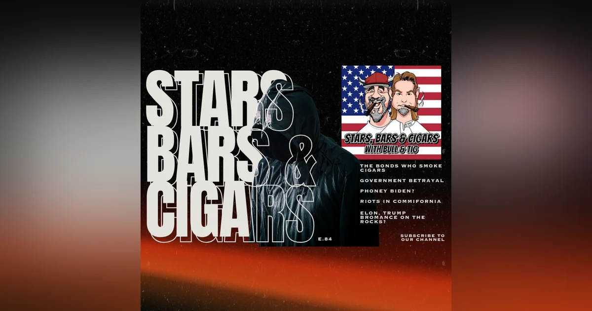 STARS BARS & CIGARS, E.84 "DO YOU THINK THIS GOVT. IS BETRAYING MAGA?"
