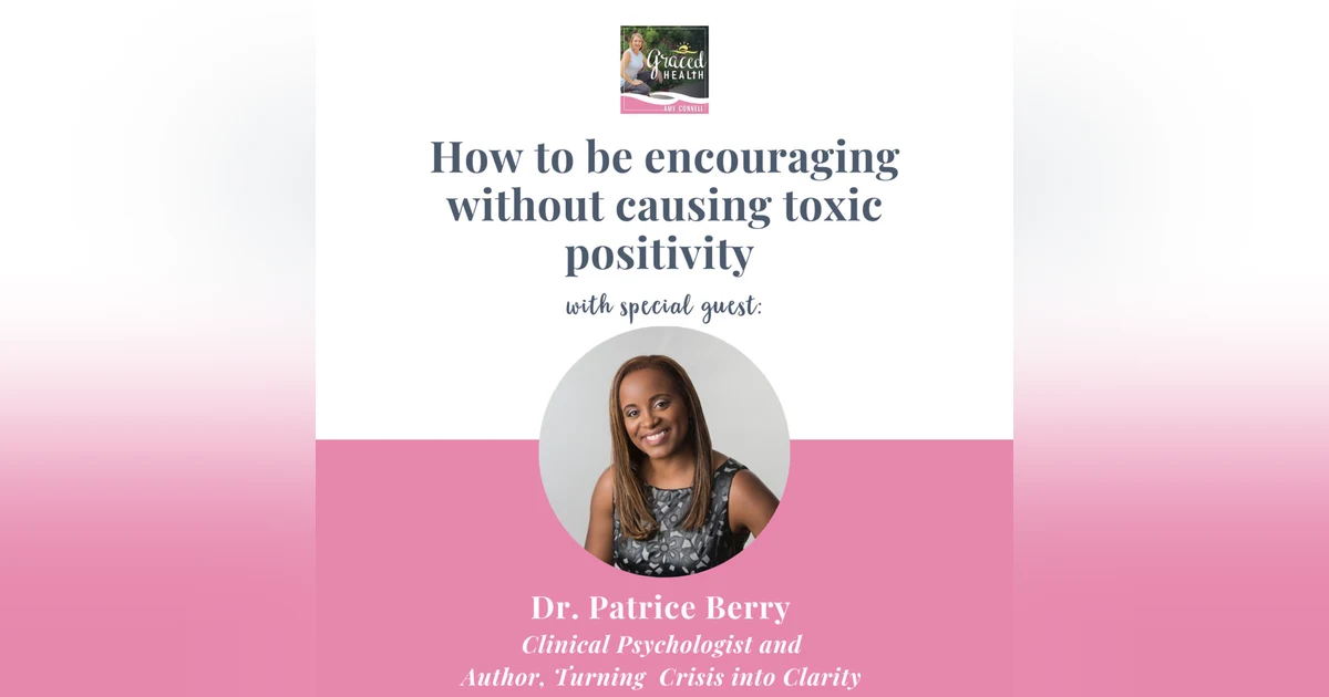How to be encouraging 🥰 without causing toxic ☠️positivity with Dr. Patrice Berry