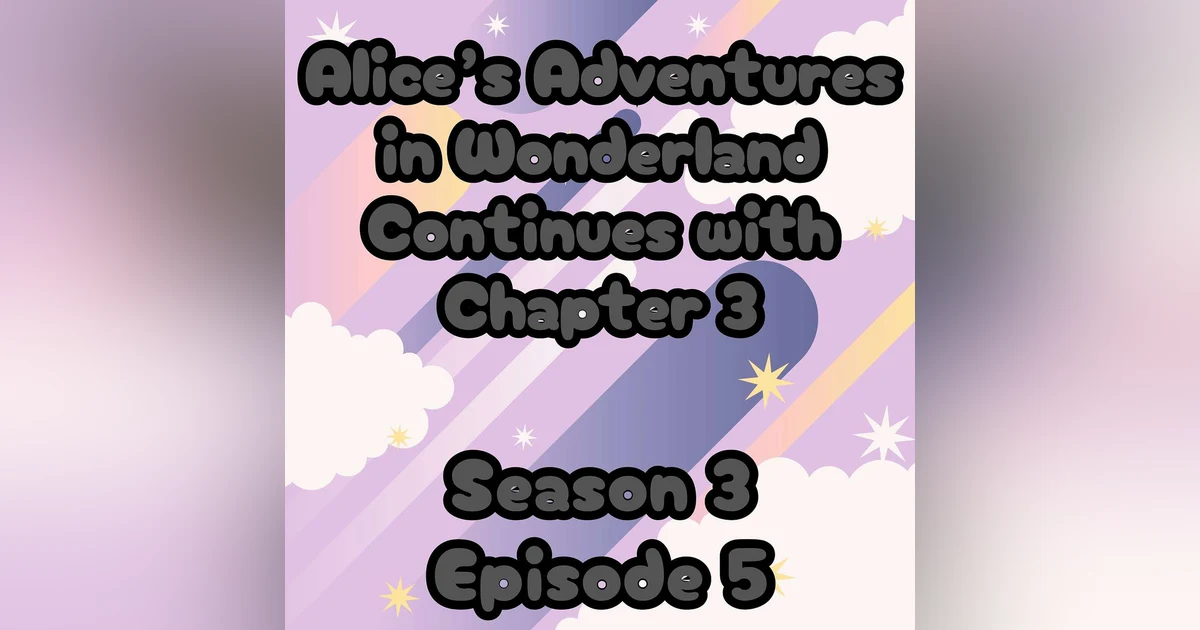 S3 E5 Alice's Adventures in Wonderland Continues with Chapter 3