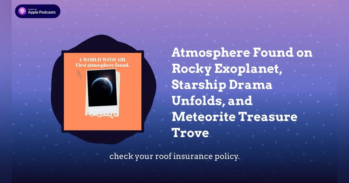 Atmosphere Found on Rocky Exoplanet, Starship Drama Unfolds, and Meteorite Treasure Trove