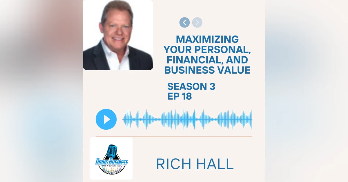 Maximizing Your Personal, Financial, and Business Value Featuring: Rich Hall
