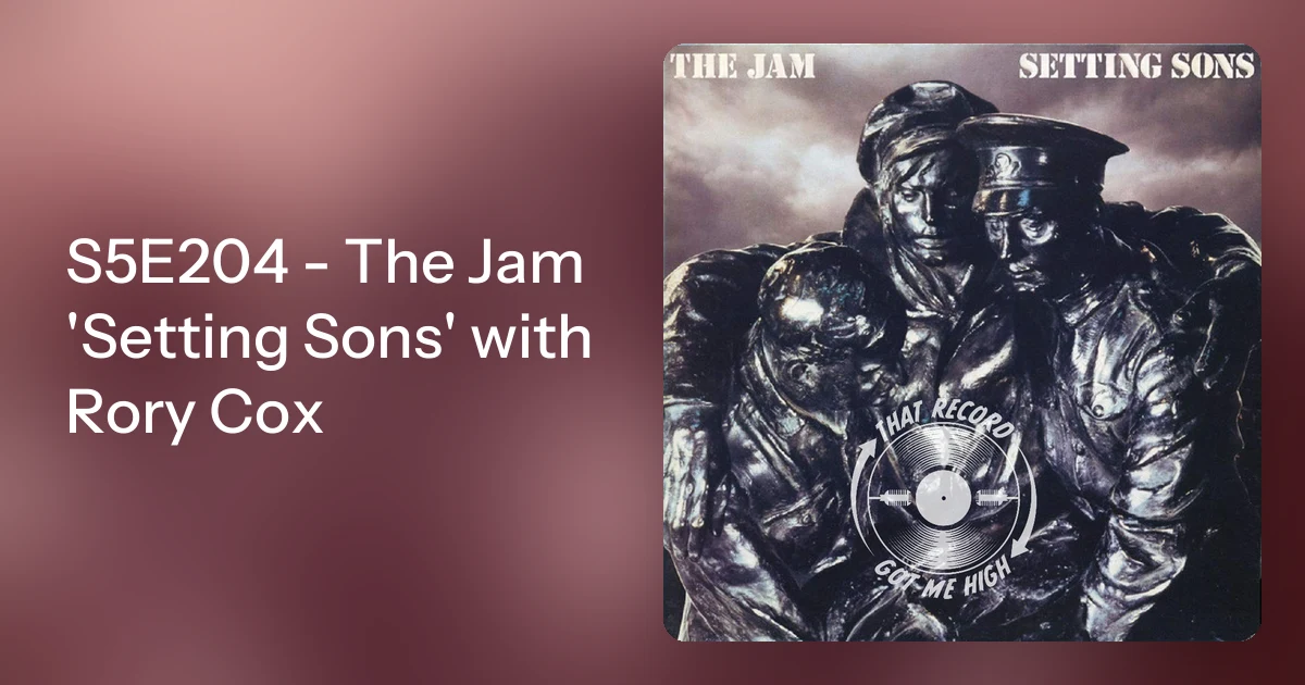 S5E204 - The Jam 'Setting Sons' with Rory Cox
