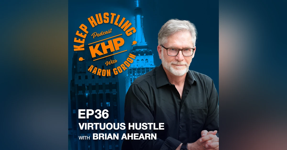 Virtuous Hustle with Brian Ahearn (Revised)